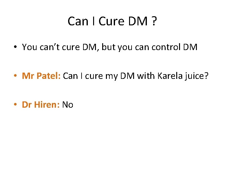 Can I Cure DM ? • You can’t cure DM, but you can control