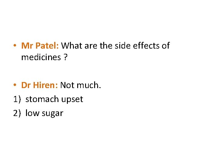  • Mr Patel: What are the side effects of medicines ? • Dr