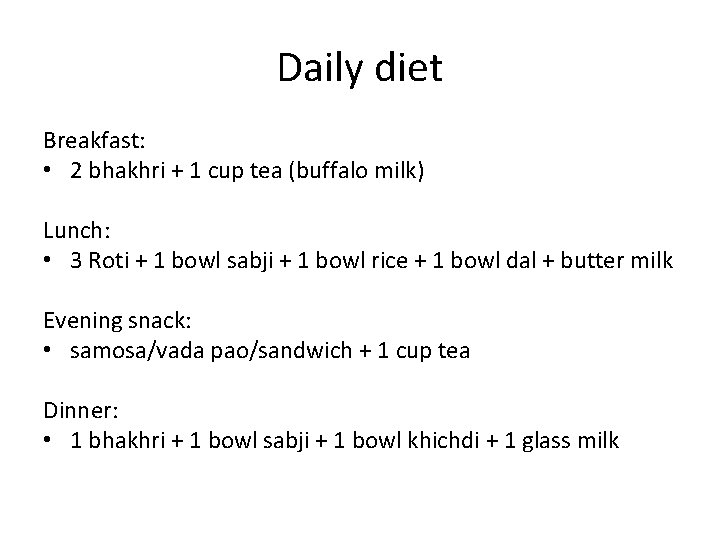 Daily diet Breakfast: • 2 bhakhri + 1 cup tea (buffalo milk) Lunch: •