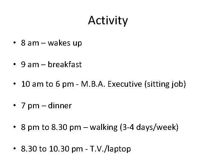 Activity • 8 am – wakes up • 9 am – breakfast • 10