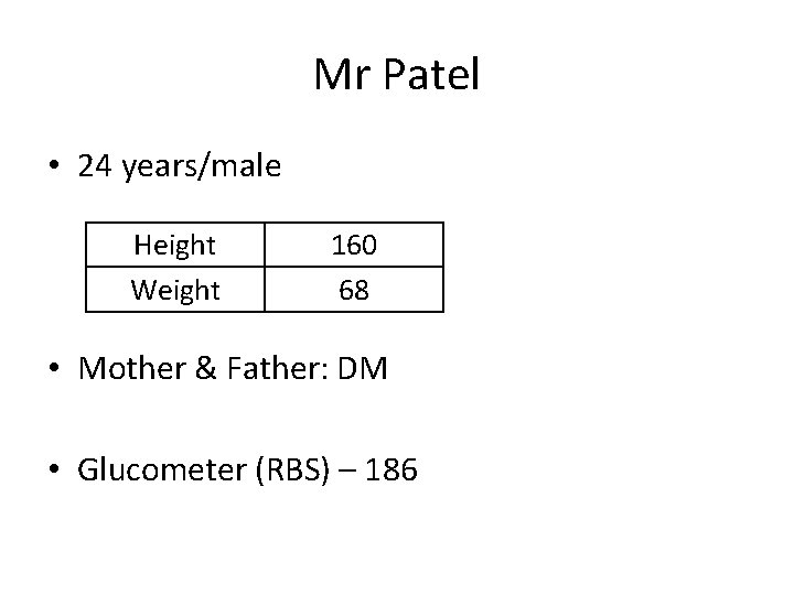 Mr Patel • 24 years/male Height Weight 160 68 • Mother & Father: DM