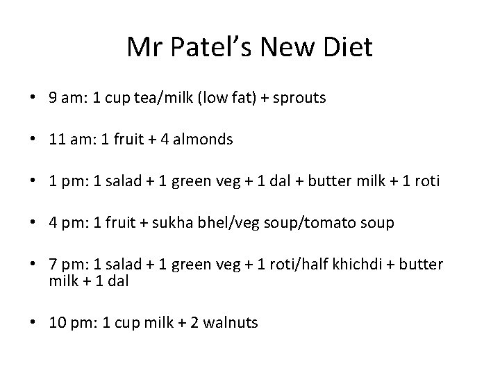 Mr Patel’s New Diet • 9 am: 1 cup tea/milk (low fat) + sprouts