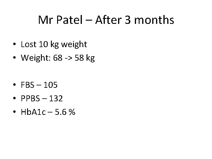 Mr Patel – After 3 months • Lost 10 kg weight • Weight: 68