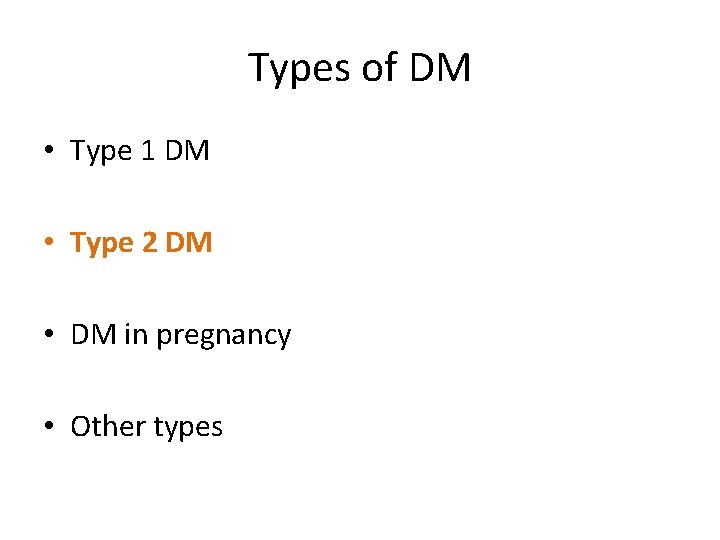 Types of DM • Type 1 DM • Type 2 DM • DM in