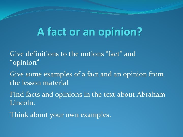 A fact or an opinion? Give definitions to the notions “fact” and “opinion” Give