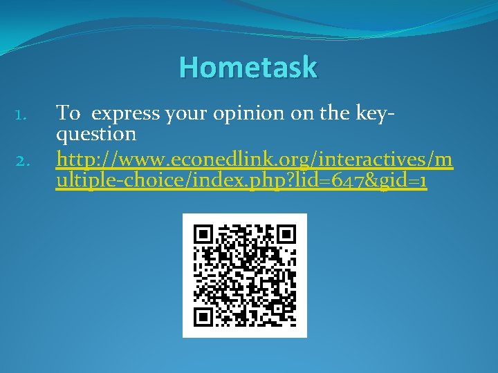 Hometask 1. 2. To express your opinion on the keyquestion http: //www. econedlink. org/interactives/m