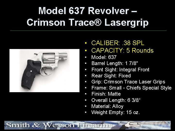 Model 637 Revolver – Crimson Trace® Lasergrip • CALIBER: . 38 SPL • CAPACITY: