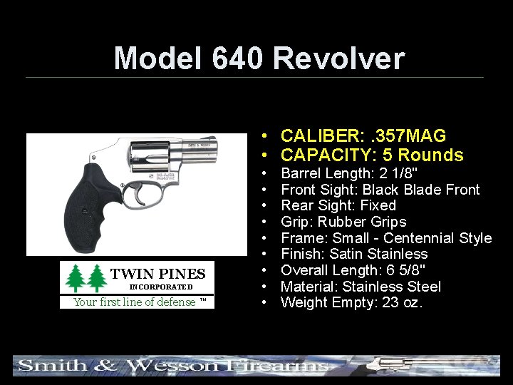 Model 640 Revolver • CALIBER: . 357 MAG • CAPACITY: 5 Rounds TWIN PINES