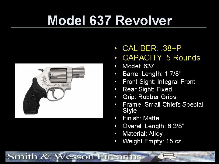 Model 637 Revolver • CALIBER: . 38+P • CAPACITY: 5 Rounds • • •