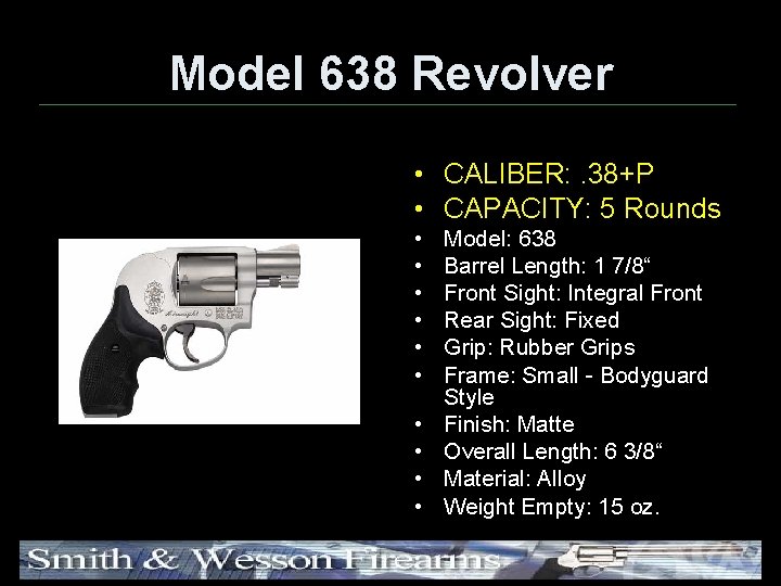 Model 638 Revolver • CALIBER: . 38+P • CAPACITY: 5 Rounds • • •