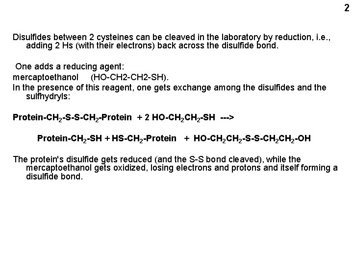 2 Disulfides between 2 cysteines can be cleaved in the laboratory by reduction, i.