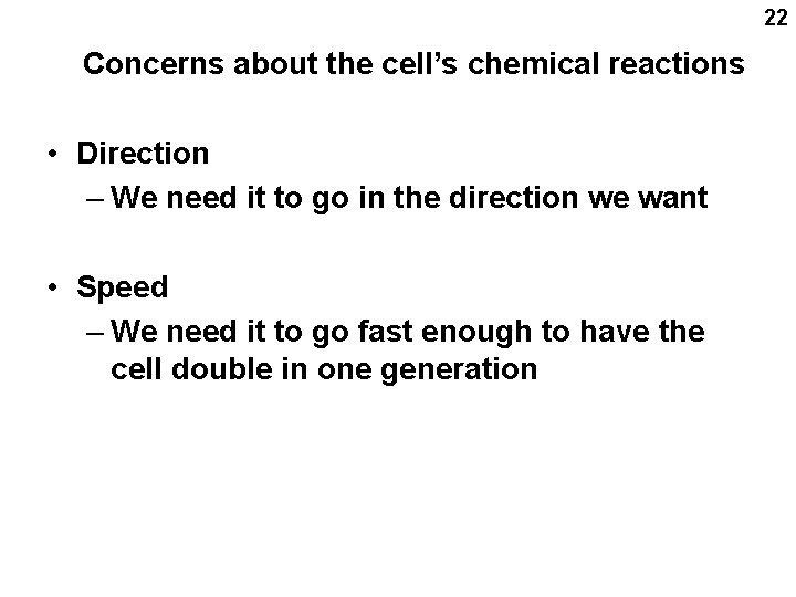 22 Concerns about the cell’s chemical reactions • Direction – We need it to