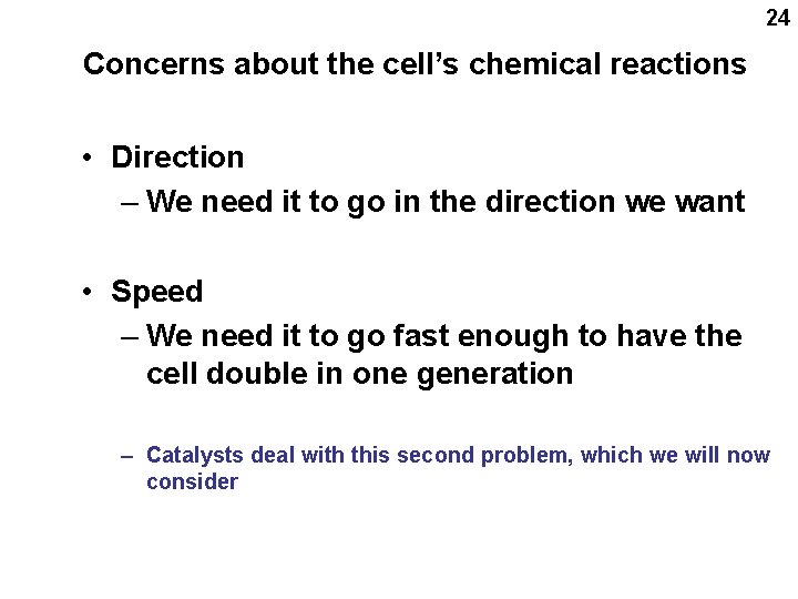 24 Concerns about the cell’s chemical reactions • Direction – We need it to