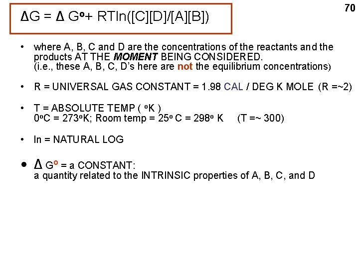 ΔG = Δ G o+ 70 RTln([C][D]/[A][B]) • where A, B, C and D