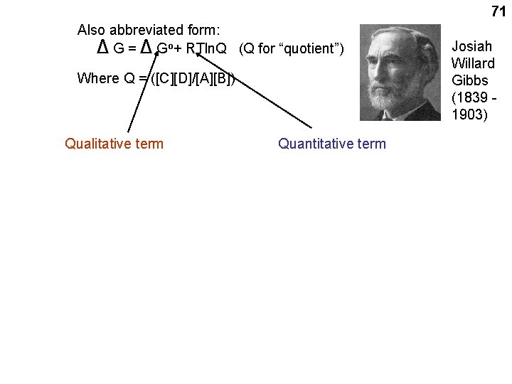 71 Also abbreviated form: Δ G = Δ Go+ RTln. Q (Q for “quotient”)