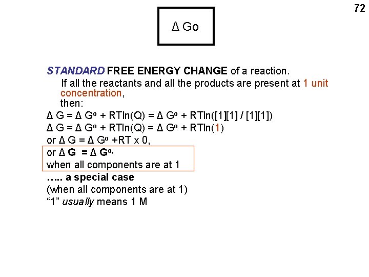 72 Δ Go STANDARD FREE ENERGY CHANGE of a reaction. If all the reactants