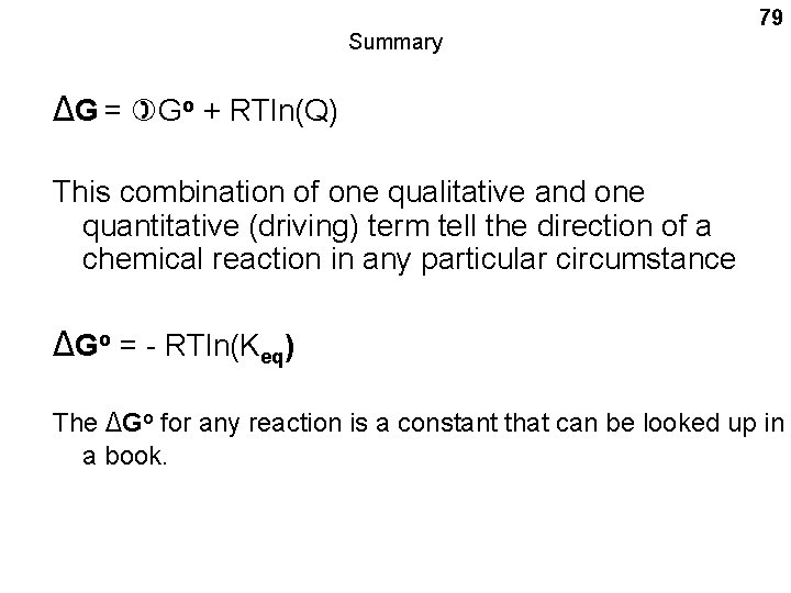Summary 79 ΔG = Go + RTln(Q) This combination of one qualitative and one