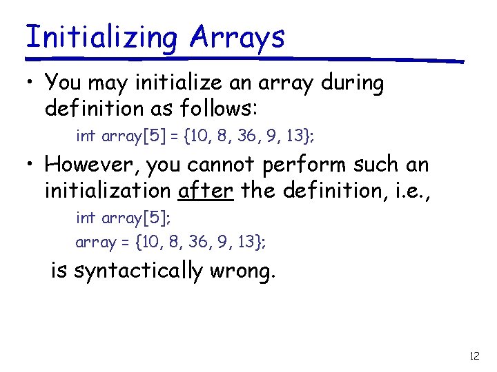 Initializing Arrays • You may initialize an array during definition as follows: int array[5]