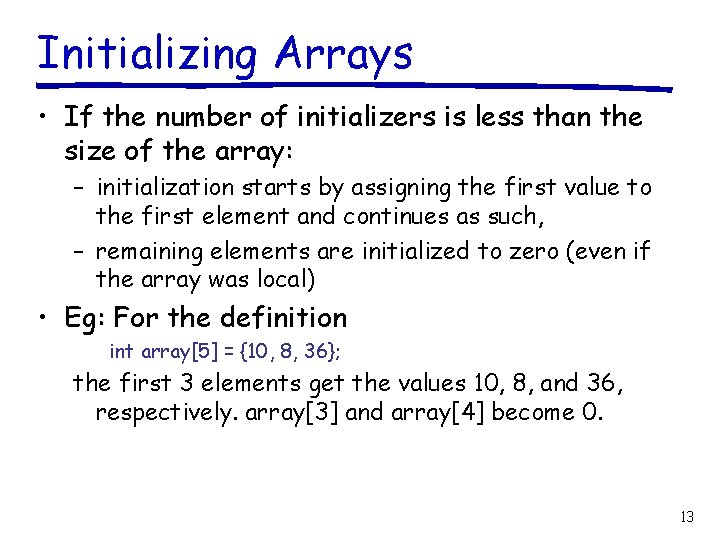 Initializing Arrays • If the number of initializers is less than the size of