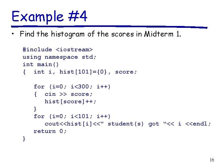 Example #4 • Find the histogram of the scores in Midterm 1. #include <iostream>