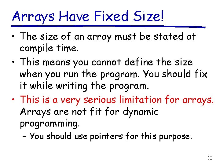 Arrays Have Fixed Size! • The size of an array must be stated at