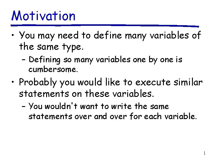 Motivation • You may need to define many variables of the same type. –