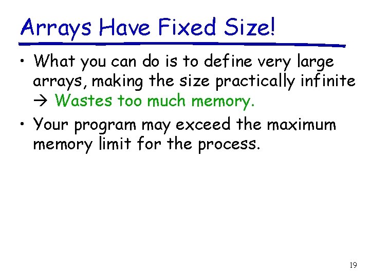 Arrays Have Fixed Size! • What you can do is to define very large