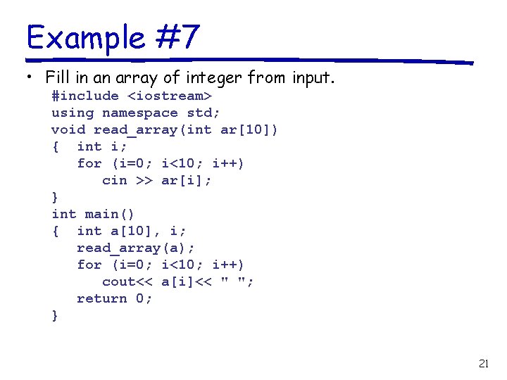 Example #7 • Fill in an array of integer from input. #include <iostream> using