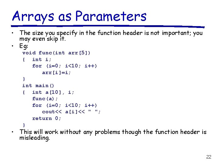 Arrays as Parameters • The size you specify in the function header is not
