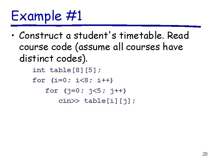 Example #1 • Construct a student's timetable. Read course code (assume all courses have