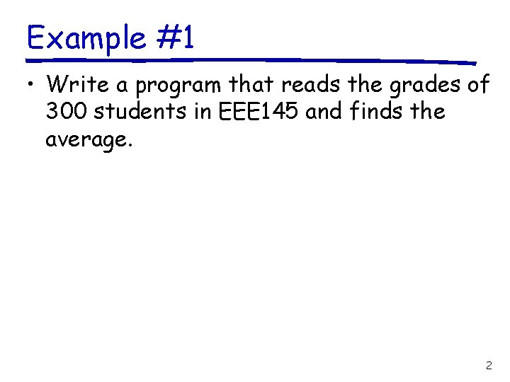 Example #1 • Write a program that reads the grades of 300 students in