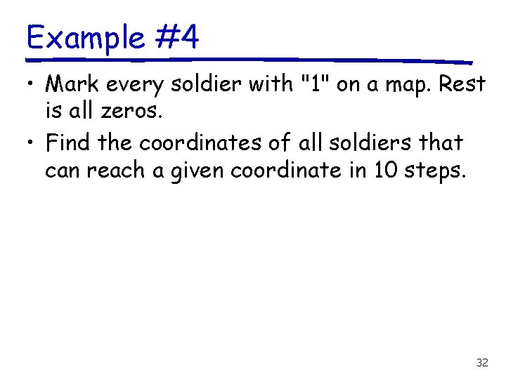 Example #4 • Mark every soldier with "1" on a map. Rest is all