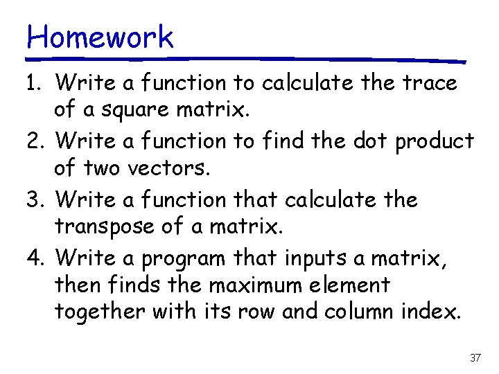 Homework 1. Write a function to calculate the trace of a square matrix. 2.