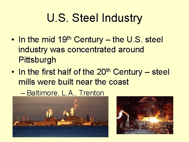 U. S. Steel Industry • In the mid 19 th Century – the U.