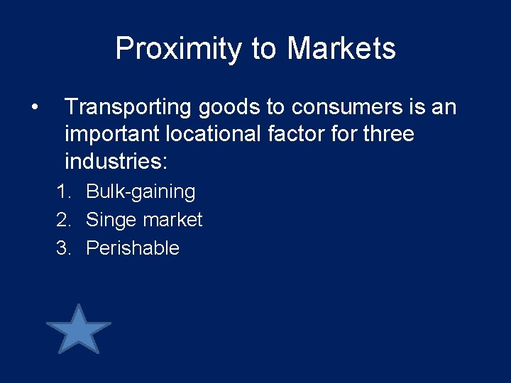 Proximity to Markets • Transporting goods to consumers is an important locational factor for