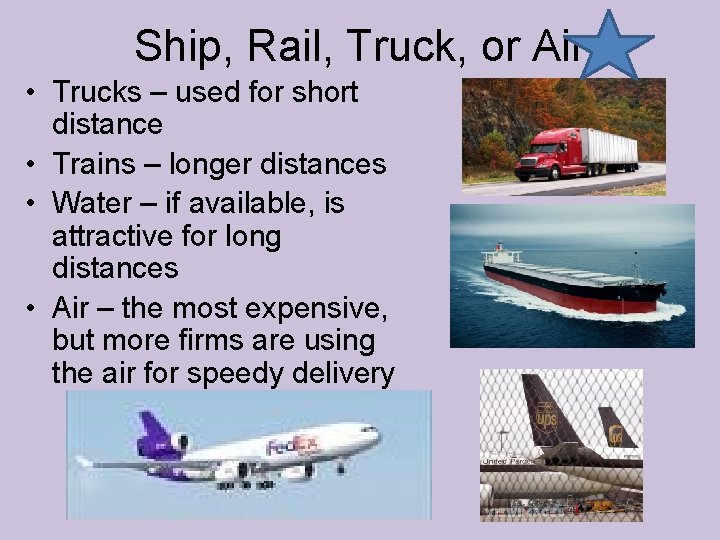 Ship, Rail, Truck, or Air • Trucks – used for short distance • Trains