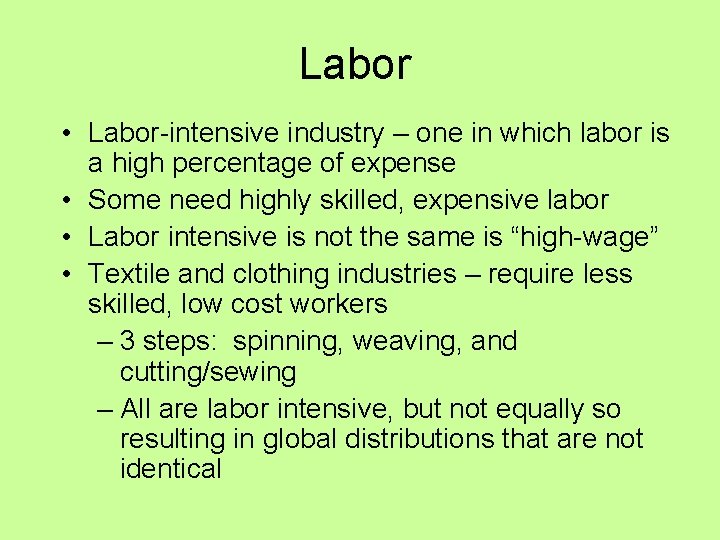 Labor • Labor-intensive industry – one in which labor is a high percentage of