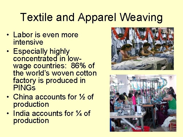 Textile and Apparel Weaving • Labor is even more intensive • Especially highly concentrated