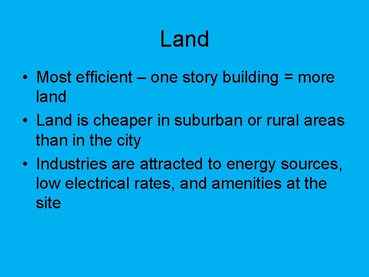Land • Most efficient – one story building = more land • Land is
