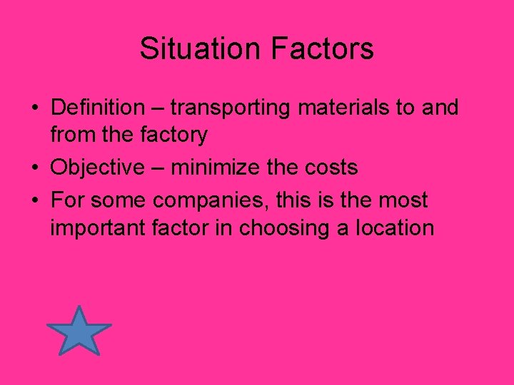 Situation Factors • Definition – transporting materials to and from the factory • Objective