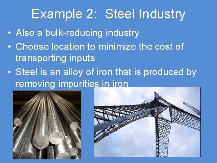 Example 2: Steel Industry • Also a bulk-reducing industry • Choose location to minimize