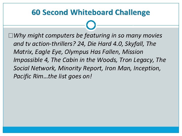 60 Second Whiteboard Challenge �Why might computers be featuring in so many movies and
