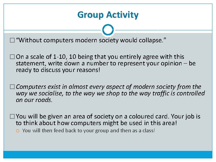 Group Activity � “Without computers modern society would collapse. ” � On a scale