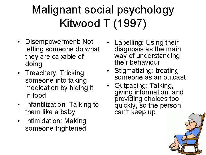 Malignant social psychology Kitwood T (1997) • Disempowerment: Not letting someone do what they