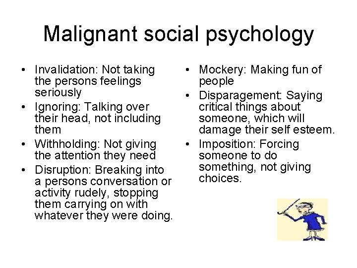 Malignant social psychology • Invalidation: Not taking • Mockery: Making fun of the persons