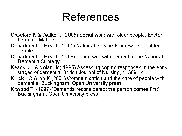 References Crawford K & Walker J (2005) Social work with older people, Exeter, Learning