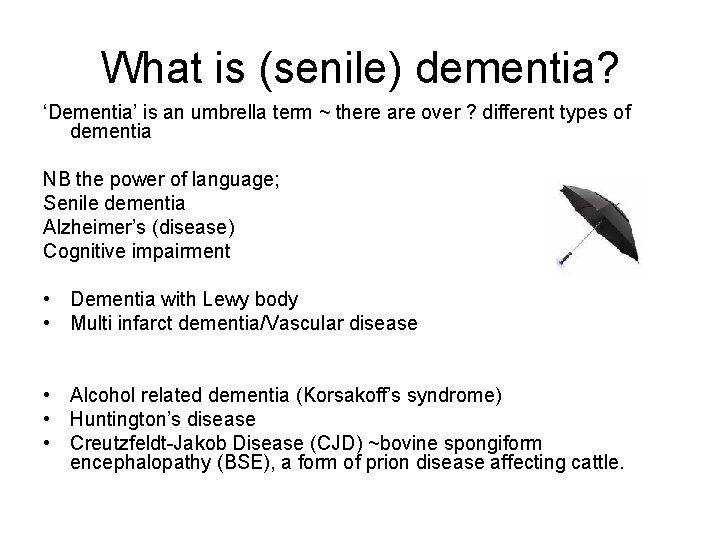 What is (senile) dementia? ‘Dementia’ is an umbrella term ~ there are over ?