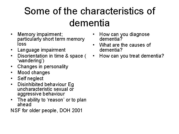 Some of the characteristics of dementia • Memory impairment; particularly short term memory loss