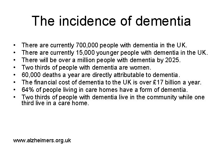 The incidence of dementia • • There are currently 700, 000 people with dementia