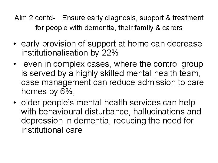 Aim 2 contd- Ensure early diagnosis, support & treatment for people with dementia, their